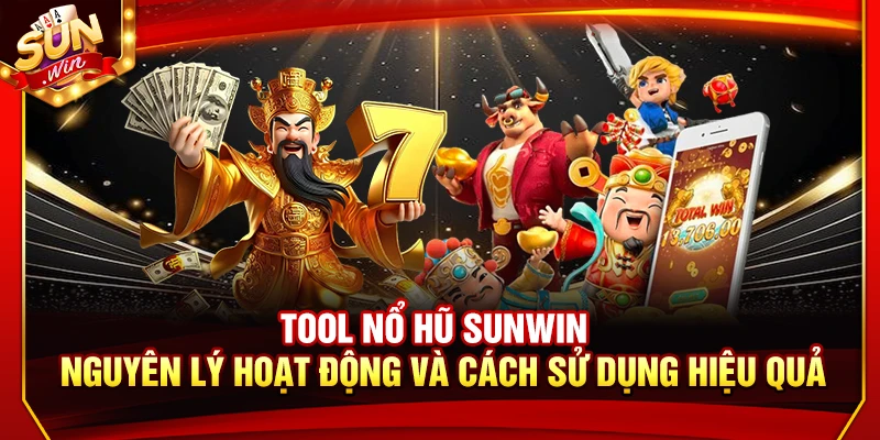 Tool Nổ Hũ Sunwin – Nguyên Lý Hoạt Động Và Sử Dụng Hiệu Quả 7 Tool Nổ Hũ Sunwin – Nguyên Lý Hoạt Động Và Sử Dụng Hiệu Quả