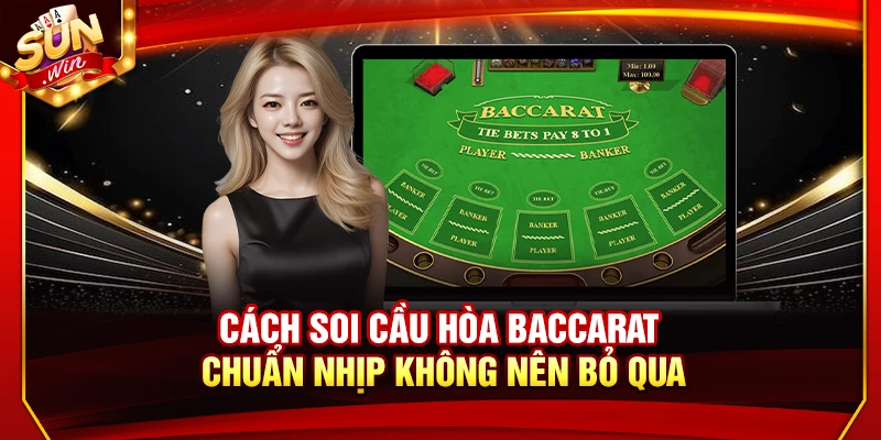 Cách Bắt Cầu Hòa Baccarat Chuẩn Nhịp Không Nên Bỏ Qua 1 Cách Bắt Cầu Hòa Baccarat Chuẩn Nhịp Không Nên Bỏ Qua