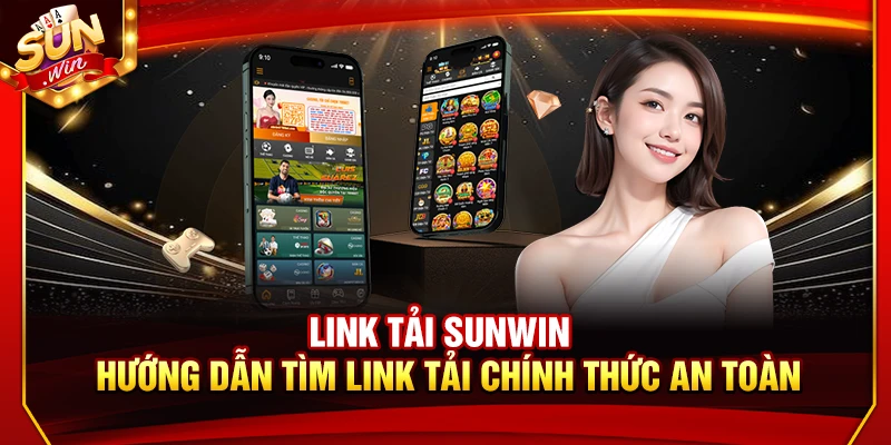 Link Tải Sunwin – Hướng Dẫn Tìm Link Tải Chính Thức An Toàn 3 Link Tải Sunwin – Hướng Dẫn Tìm Link Tải Chính Thức An Toàn