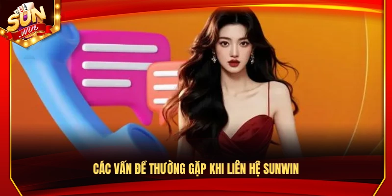 Liên Hệ Sunwin – Đội Ngũ Hỗ Trợ Chuyên Nghiệp Hoạt Động 24/7 2 Những vấn đề phổ biến khi liên hệ Sunwin