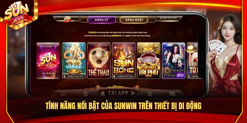 Tải Sunwin – Trải Nghiệm Game Mượt Mà Trên Android và iOS 1 Các tính năng đặc biệt của Sunwin trên điện thoại