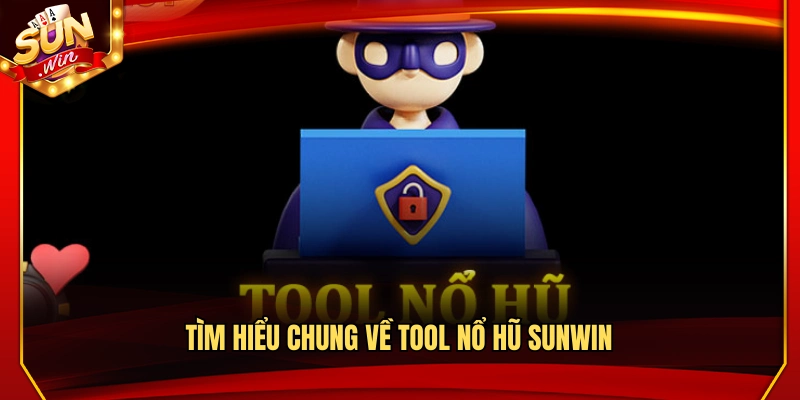 Khám phá tổng quan về tool nổ hũ Sunwin