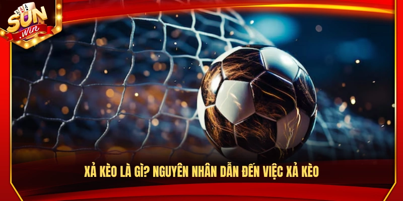 Xả Kèo Là Gì? Cách Nhận Biết Nhanh Và Xử Lý Đúng Lúc 2 Xả kèo là gì? Tìm hiểu những nguyên nhân